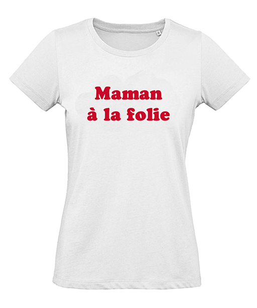 T-shirt femme blanc "Maman à la folie"